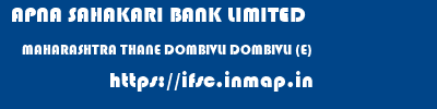 APNA SAHAKARI BANK LIMITED  MAHARASHTRA THANE DOMBIVLI DOMBIVLI (E)  ifsc code